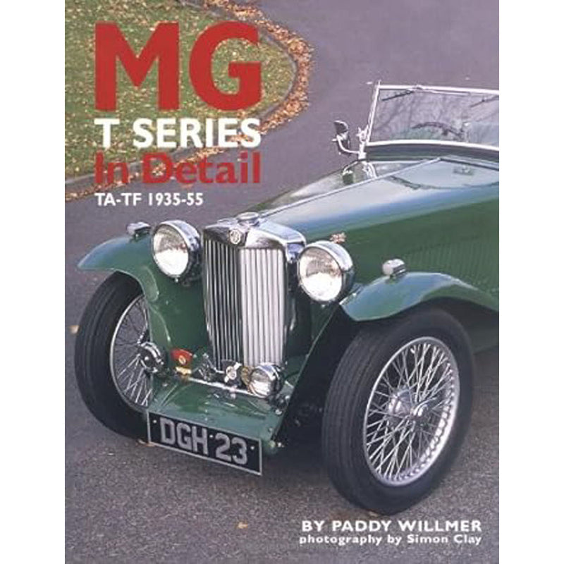 MG T Series in Detail TA-TF 1935-55 by Paddy Willmer