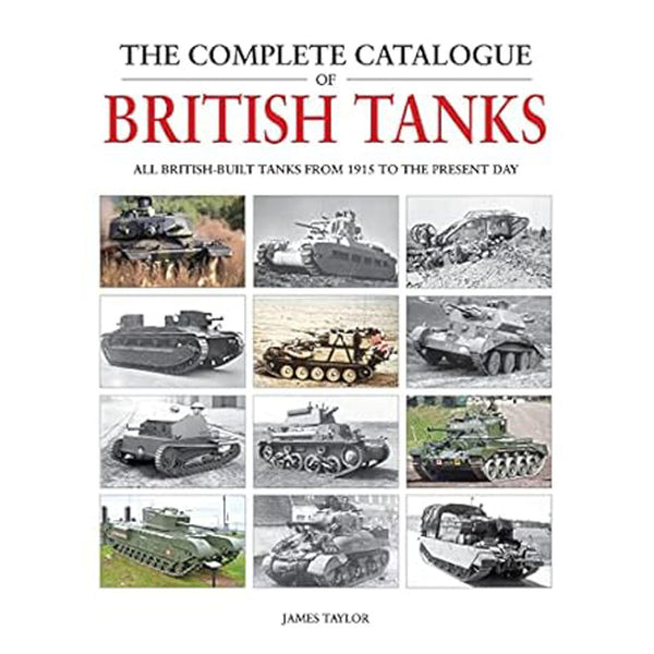 The Complete Catalogue of British Tanks 1915-Present